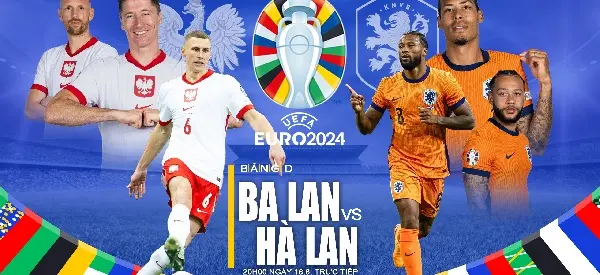 Soi kèo Euro 2024 Ba Lan vs Hà Lan 20h00 ngày 16/6