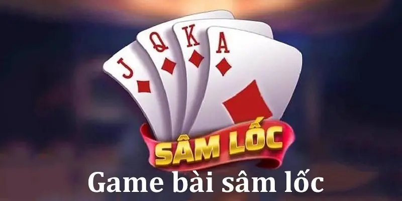 Game bài Sâm Lốc Online Luật chơi cách tính điểm và mẹo chơi