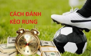 Bí kíp chơi kèo rung đảm bảo không thua